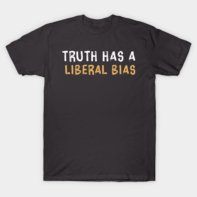 Democratic Voters Truth Has A Liberal Bias T-Shirt by AutomaticSoul
